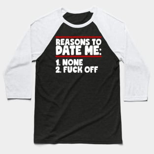 Reasons To Date Me: None Baseball T-Shirt